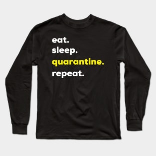 Eat sleep quarantine repeat funnt quarantine quotes Long Sleeve T-Shirt